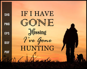 If I Have Gone Missing I've Gone Hunting svg png Silhouette Designs For Cricut And Printable Files