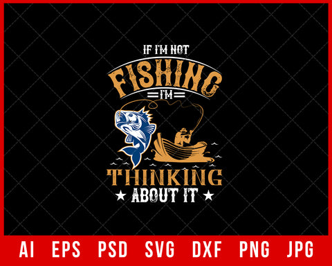 If I'm Not Fishing Funny Editable T-Shirt Design Digital Download File