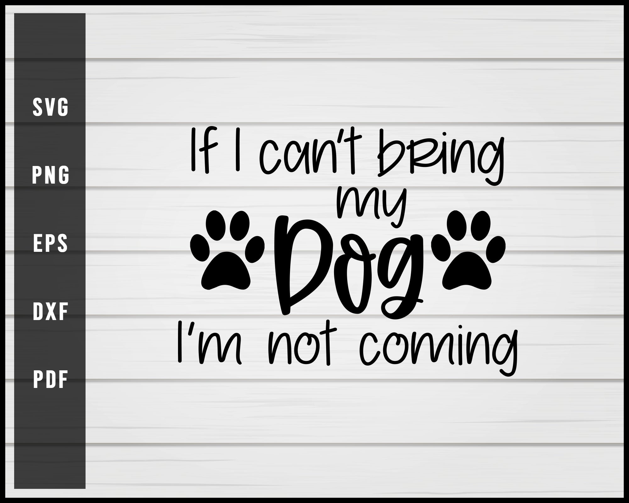 If I cant bring my dog svg png eps Silhouette Designs For Cricut And Printable Files