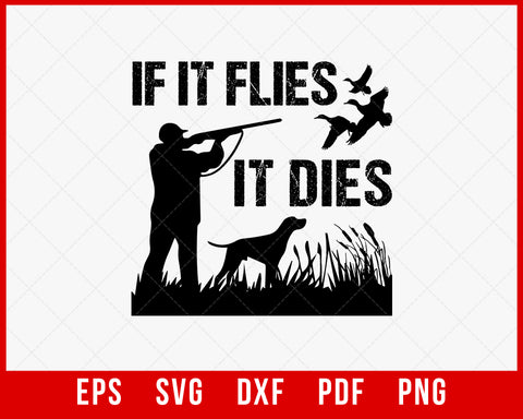 If It Flies It Dies Funny Waterfowl Bird Hunting SVG Cutting File Digital Download