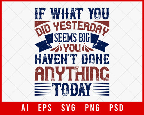 If What You Did Yesterday Seems Big You Haven't Done Anything Today NFL Lovers T-shirt Design Digital Download File