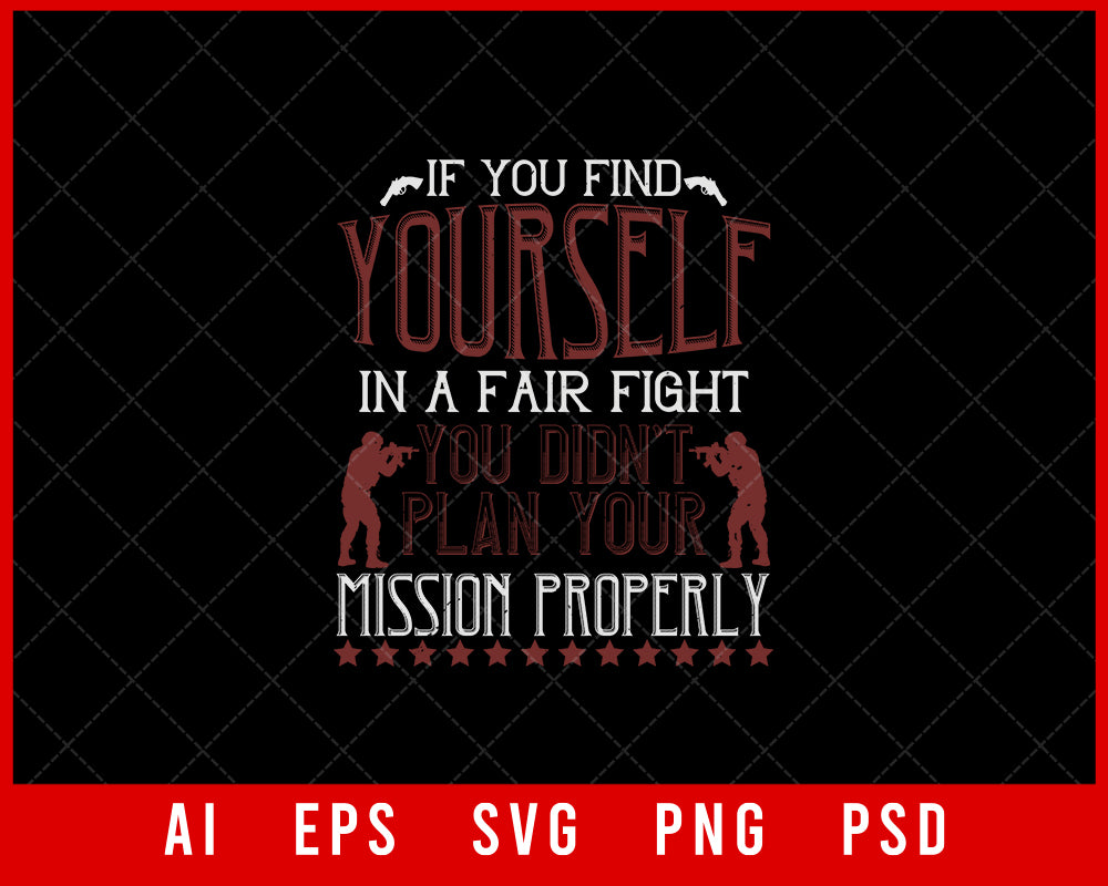 If You Find Yourself in A Fair Fight You Didn’t Plan Your Mission Properly Military T-shirt Design Digital Download File