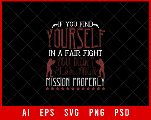 If You Find Yourself in A Fair Fight You Didn’t Plan Your Mission Properly Military T-shirt Design Digital Download File