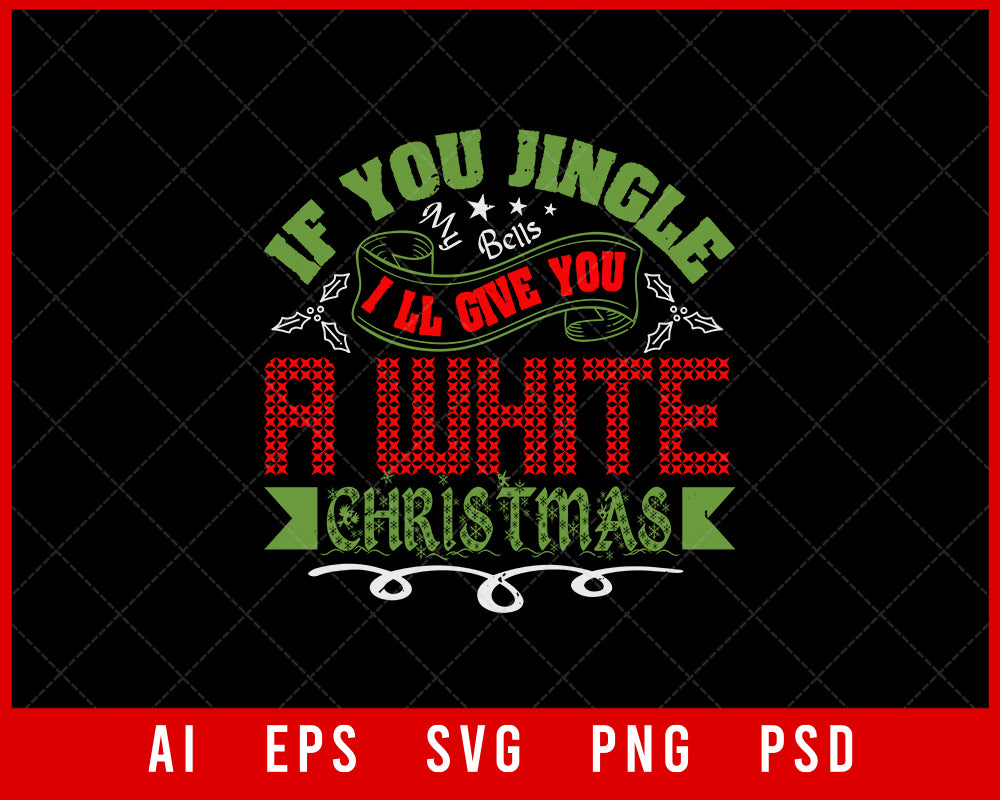 If You Jingle My Bells I'll Give You A White Christmas Editable T-shirt Design Digital Download File