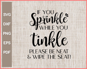 If You Sprinkle While You Think Bathroom Sign Cut File For Cricut svg, png, Silhouette Printable Files