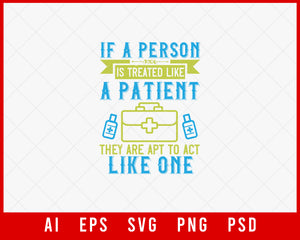 If a Person Is Treated Like a Patient They Are Apt to Act Like One Medical Editable T-shirt Design Digital Download File 