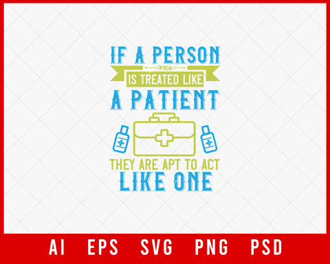 If a Person Is Treated Like a Patient They Are Apt to Act Like One Medical Editable T-shirt Design Digital Download File 