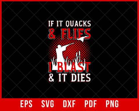 If it Quacks & Flies I Blast & It Dies Waterfowl Hunting SVG Cutting File Digital Download