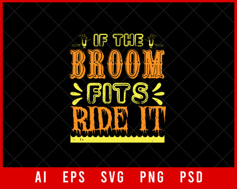 If the Broom Fits Ride It Funny Halloween Editable T-shirt Design Instant Download File