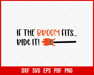 If the Broom Fits Ride It Horror Funny Halloween SVG Cutting File Digital Download
