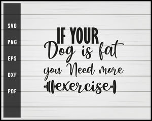 If your dog is fat Dog svg png eps Silhouette Designs For Cricut And Printable Files