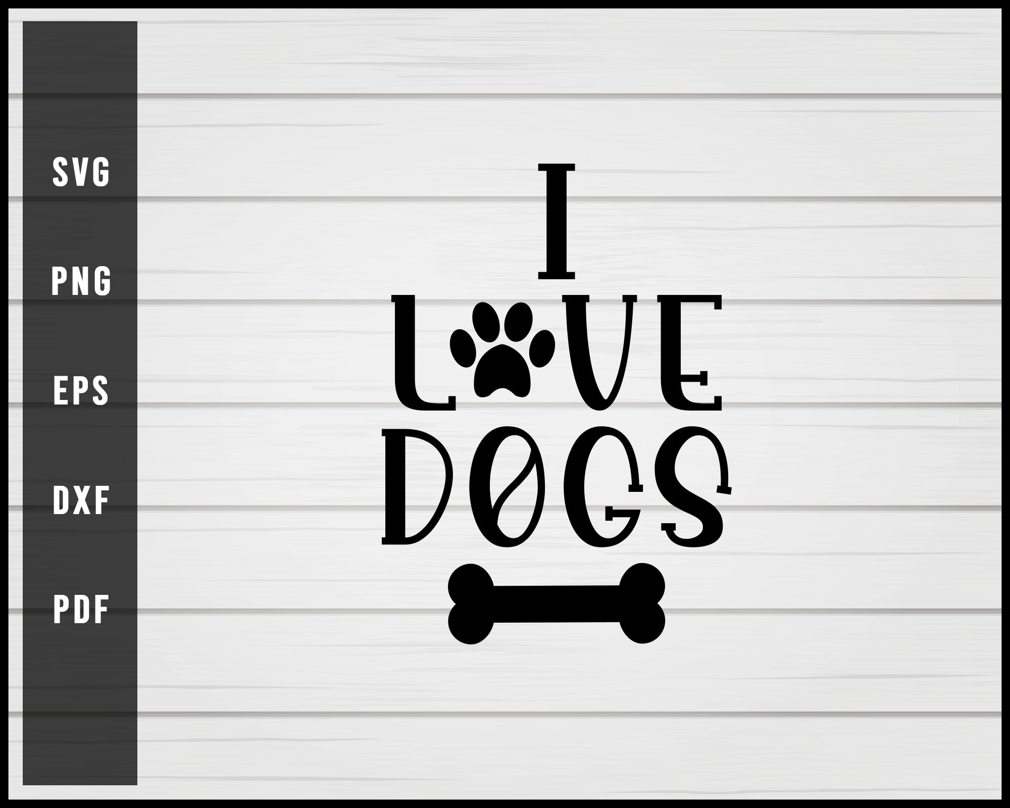 I love dogs svg png eps Silhouette Designs For Cricut And Printable Files