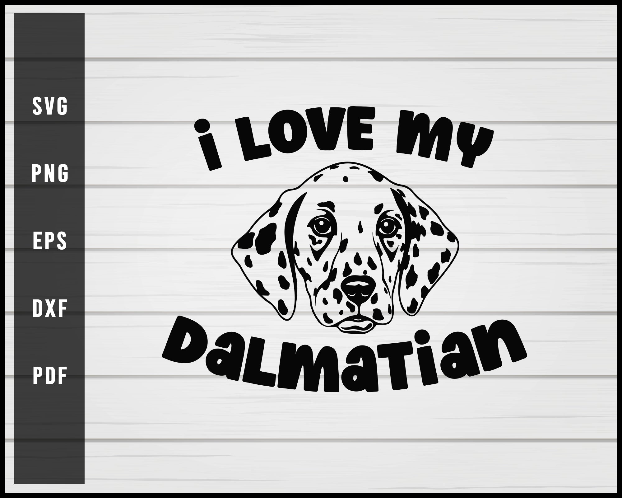 I love my Dalmatian Dog svg png eps Silhouette Designs For Cricut And Printable Files