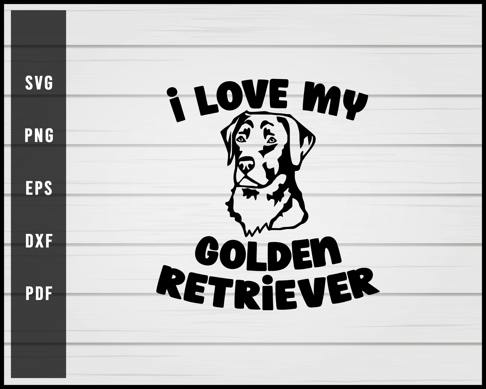 I love my Golden Retriever Dog svg png eps Silhouette Designs For Cricut And Printable Files