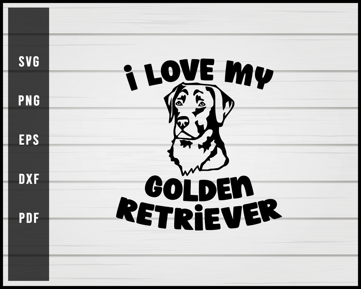I love my Golden Retriever Dog svg png eps Silhouette Design ...