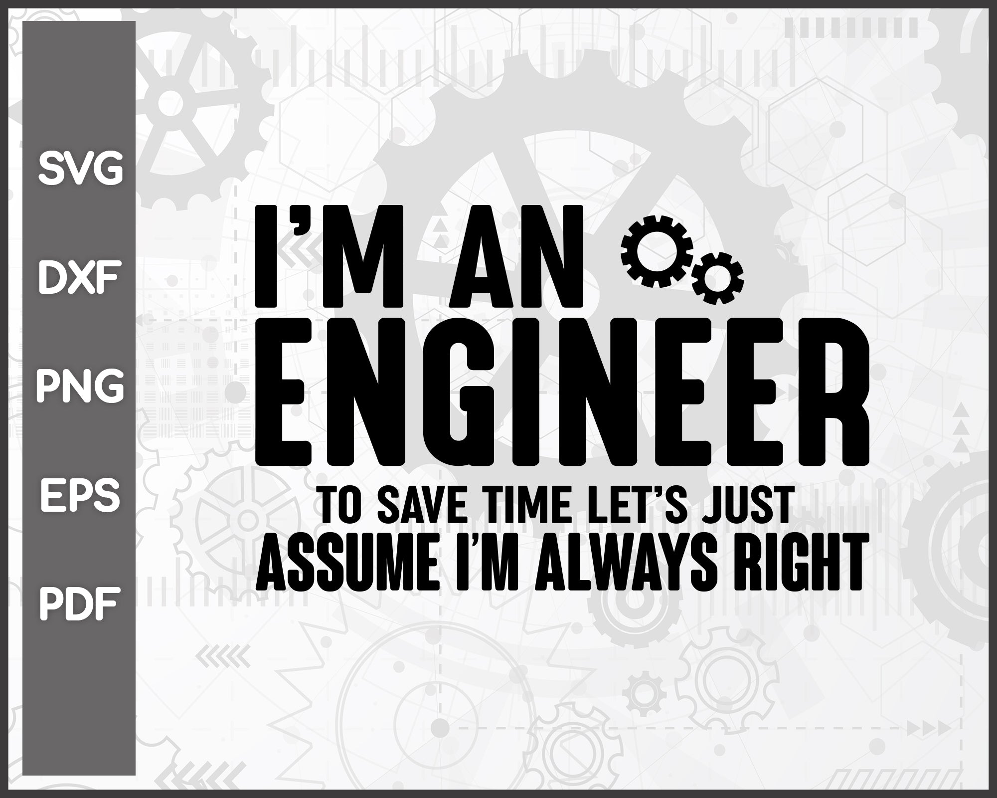 Im An Engineer Im Never Wrong Funny svg Cut File For Cricut Silhouette And eps png Printable Artworks