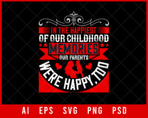 In The Happiest of Our Childhood Memories Our Parents Were Happy Too Editable T-shirt Design Digital Download File