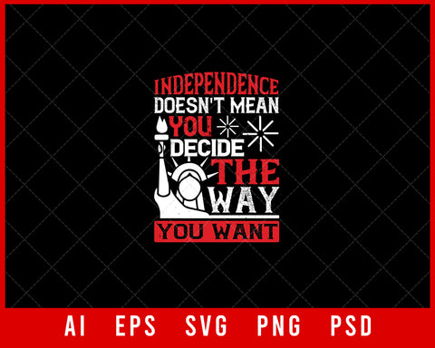 Independence Doesn't Mean Editable T-shirt Design Digital Download File