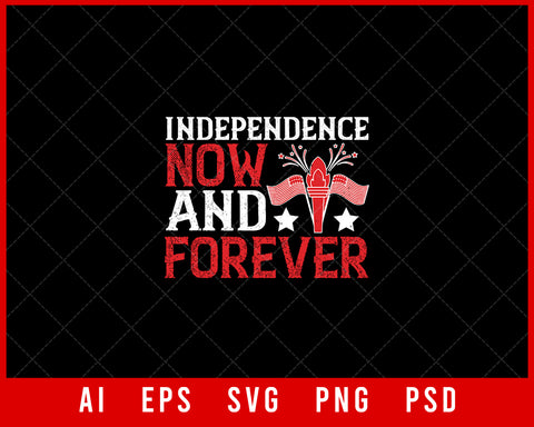 Independence Now and Forever Editable T-shirt Design Digital Download File