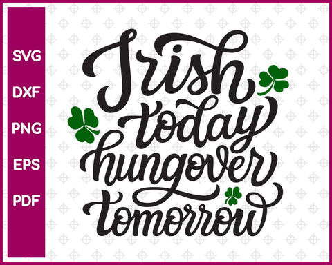 Irish Today Hungover Tomorrow Svg, St Patricks day Svg Dxf Png Eps Pdf Printable Files