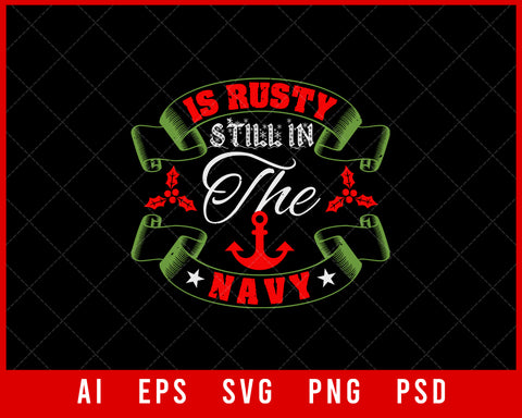 Is Rusty Still in The Navy Funny Christmas Editable T-shirt Design Digital Download File