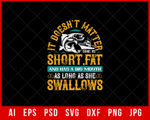 It Doesn’t Matter If She Is Short Fat and Has a Big Mouth Editable Funny T-Shirt Design Digital Download File