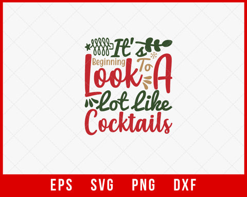 It Is Beginning to Look a Lot Like Cocktails Funny Christmas SVG Cut File for Cricut and Silhouette