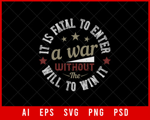 It Is Fatal to Enter a War Without the Will to Win It Military T-shirt Design Digital Download File