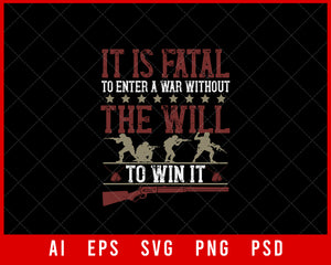 It Is Fatal to Enter a War Without the Will to Win It Military T-shirt Design Digital Download File