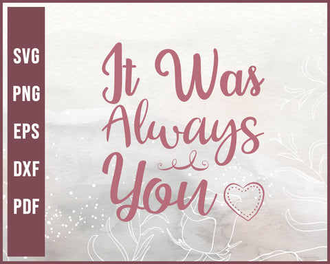 It Was Always You Wedding svg Designs For Cricut Silhouette And eps png Printable Files