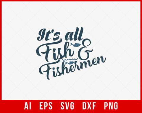 It’s All Fish & Fishermen Funny T-shirt Design Digital Download File