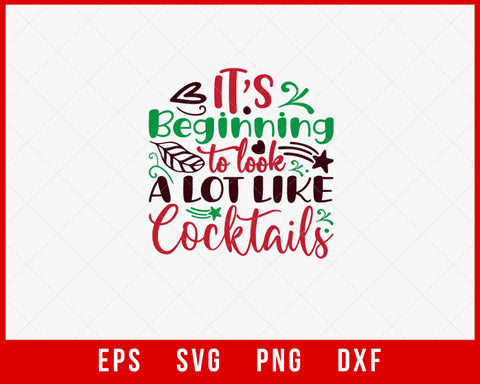 It's Beginning to Look a Lot Like Cocktails Funny Christmas SVG Cut File for Cricut and Silhouette