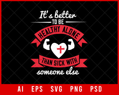 It's Better to Be Healthy Alone Than Sick with Someone Else World Health Editable T-shirt Design Digital Download File 