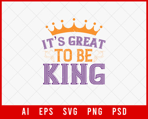 It’s Great to Be King Funny Mardi Gras Editable T-shirt Design Digital Download File
