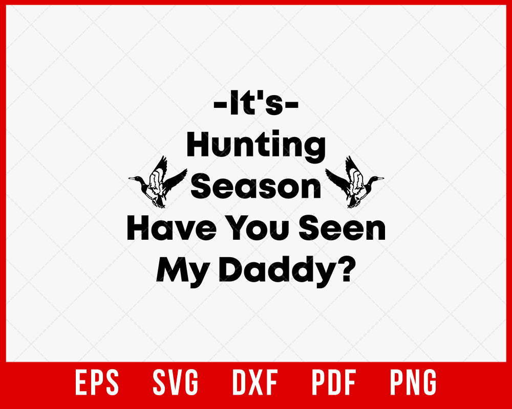 It’s Hunting Season Have You Seen My Daddy Funny SVG Cutting File Digital Download