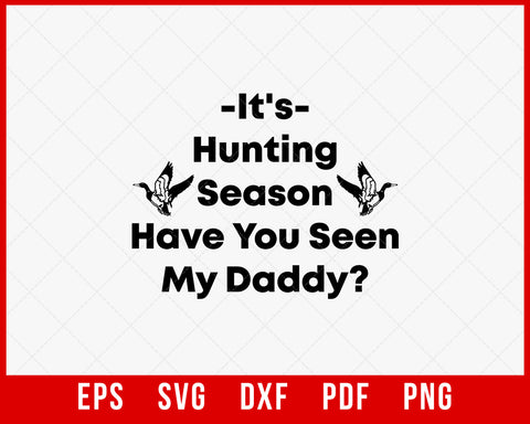 It’s Hunting Season Have You Seen My Daddy Funny SVG Cutting File Digital Download
