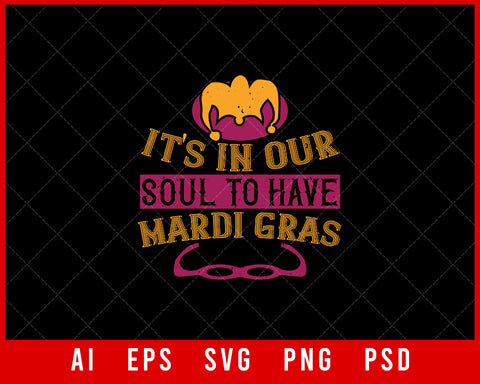 It's In Our Soul to Have Mardi Gras Funny Fat Tuesday Editable T-shirt Design Digital Download File