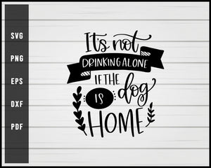 It's Not Drinking Alone if the Dog Is Home svg png eps Silhouette Designs For Cricut And Printable Files