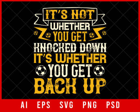It’s Not Whether You Get Knocked Down Sports NFL Lovers T-shirt Design Digital Download File