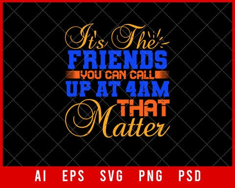 It’s The Friends You Can Call Up at 4am That Matter My Friends Best Friend Gift Editable T-shirt Design Ideas Digital Download File