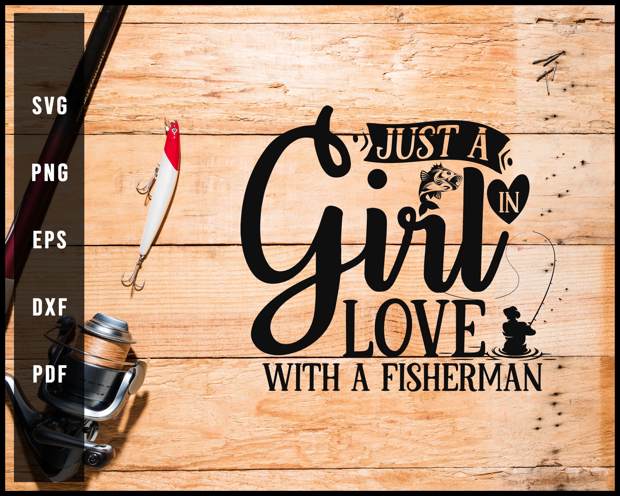 Just A Girl In Love With A Fisherman svg png Silhouette Designs For Cricut And Printable Files