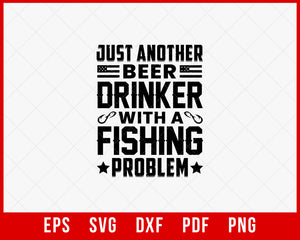 Just Another Beer Drinker with A Fishing Problem Funny T-shirt Design Digital Download File