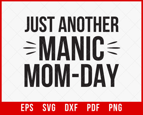 Just Another Manic Mom Day Shirt, Mama shirt, Mom Tee, Mother's Day Shirt, Gift For Mom, Gift For Wife, Mother's Day T-shirt Design Mother's Day SVG Cutting File Digital Download
