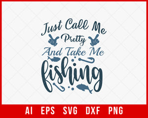 Just Call Me Pretty and Take Me Fishing Funny T-shirt Design Digital Download File