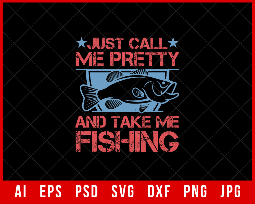 Just Call Me Pretty and Take Me Fishing Funny Editable T-shirt Design Digital Download File