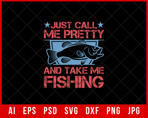 Just Call Me Pretty and Take Me Fishing Funny Editable T-shirt Design Digital Download File