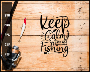 Keep Calm And Go Fishing Cut File For Cricut Silhouette svg png Printable Files