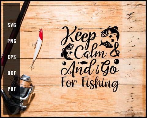 Keep Calm And Go Fishing svg png Silhouette Designs For Cricut And Printable Files