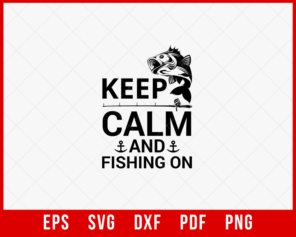 Keep Calm and Fishing On Funny T-shirt Design Digital Download File