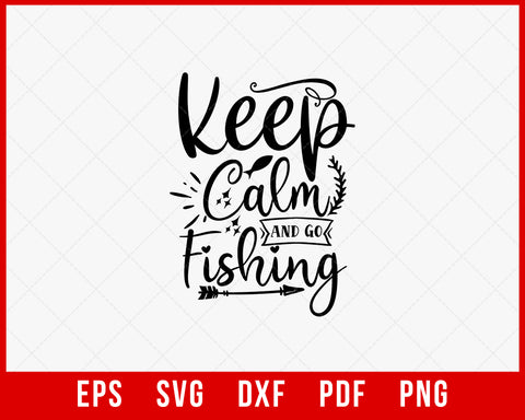 Keep Calm and Fishing On Funny T-shirt Design Digital Download File